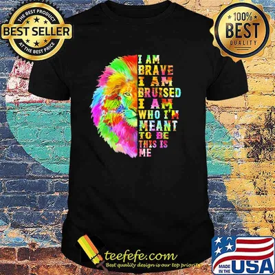 I Am Brave I Am Bruised I Am Who I'm Meant To Be This Is Me Lion Watercolor Shirt