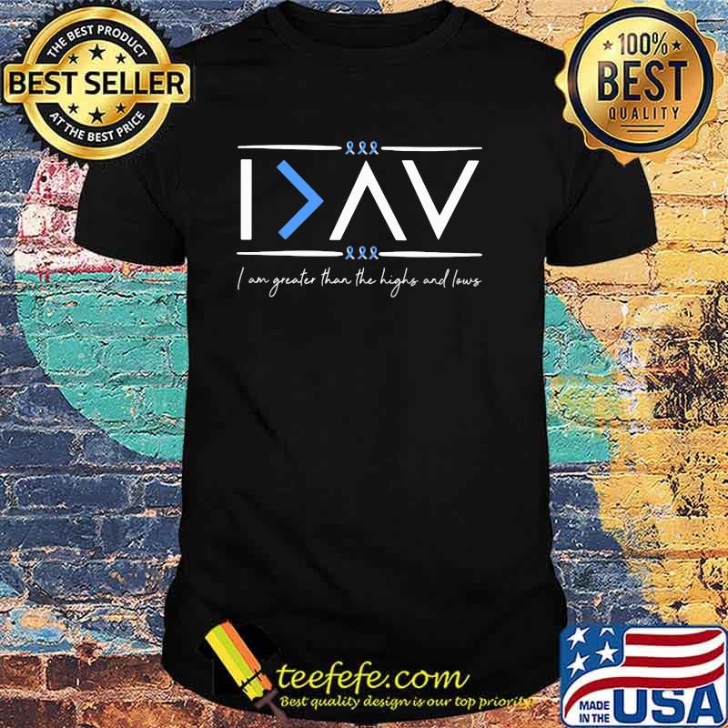 I Am Greater Than The Highs And Lows Shirt