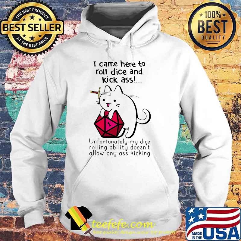 I Came Here To Roll Dice And Kick Ass Cat Shirt Hoodie I Came Here To Roll Dice And Kick Ass Cat Shirt Hoodie