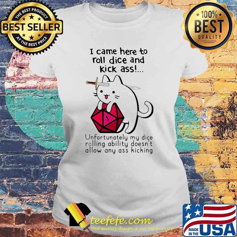 I Came Here To Roll Dice And Kick Ass Cat Shirt Laides tee I Came Here To Roll Dice And Kick Ass Cat Shirt Laides tee