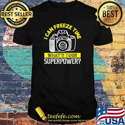 I Can Freeze Time What's Your Superpower Camera Photographer T-Shirt