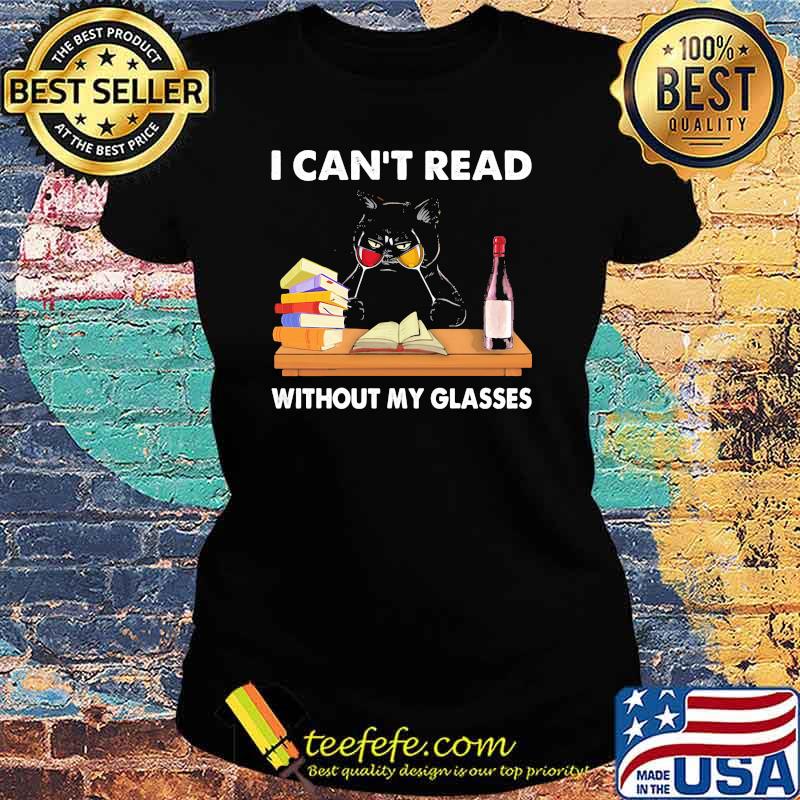 I cant read without my glasses cat wine Ladies tee I cant read without my glasses cat wine Ladies tee