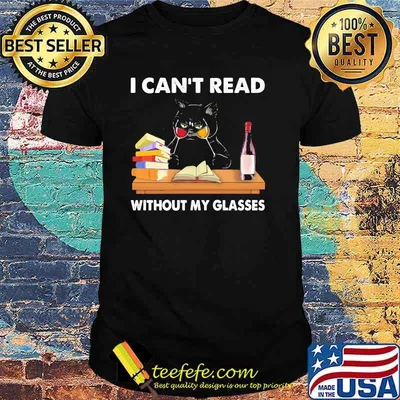 I cant read without my glasses cat wine shirt