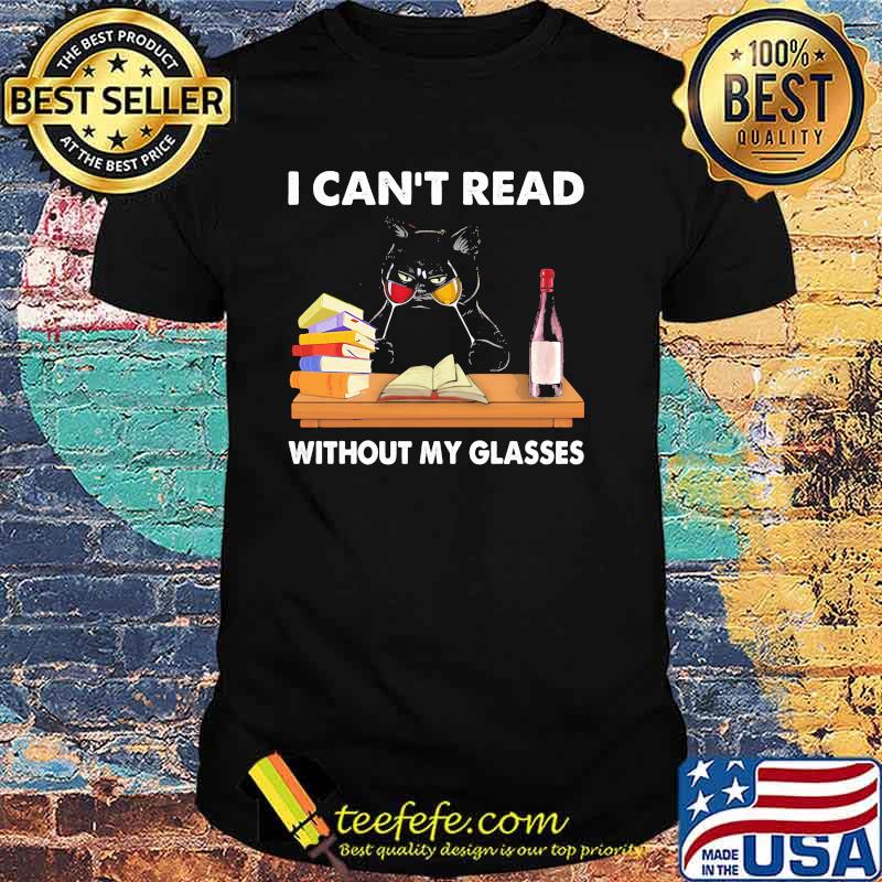 I cant read without my glasses cat wine shirt I cant read without my glasses cat wine shirt