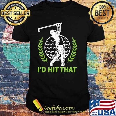 I'd Hit That Funny Golfing Golf T-Shirt