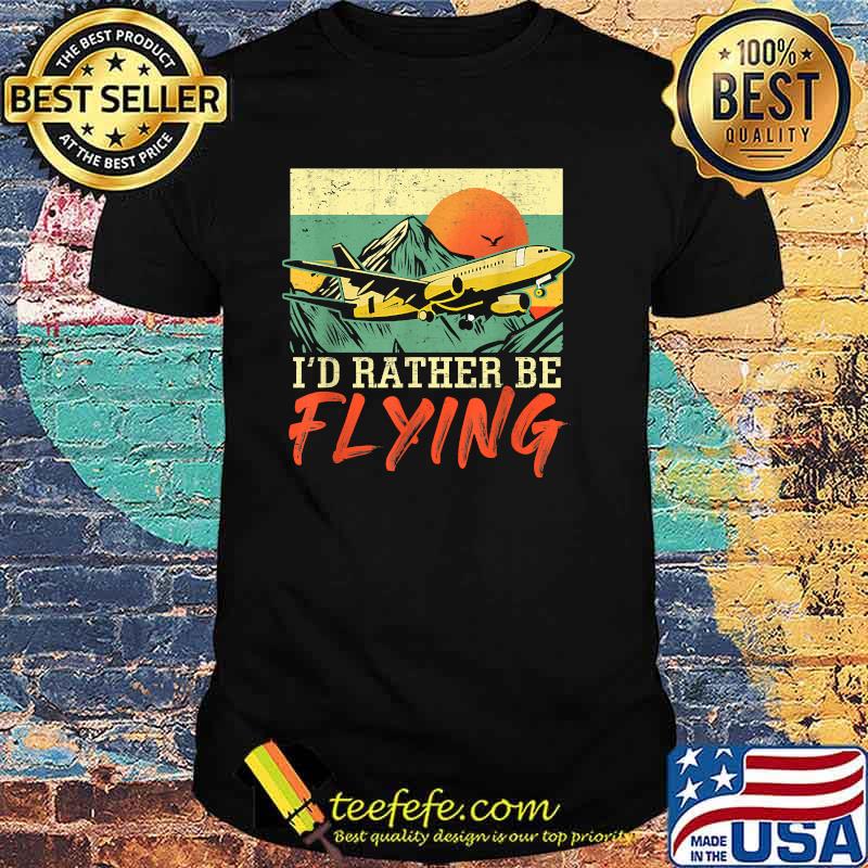 I'd Rather Be Flying Airplane Pilot Vintage T-Shirt I'd Rather Be Flying Airplane Pilot Vintage T-Shirt