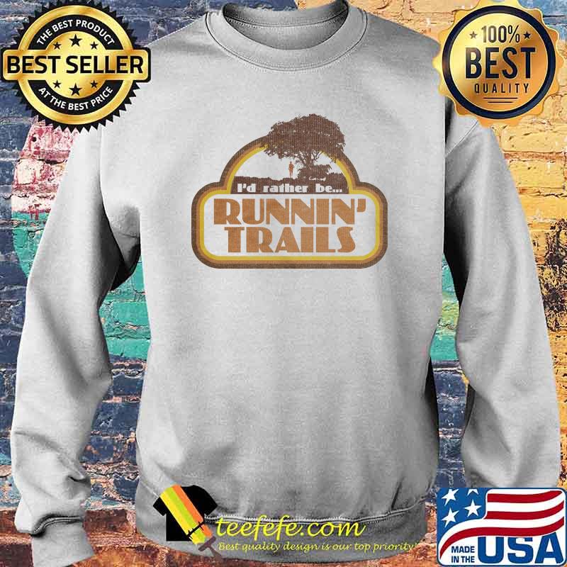 I'd Rather Be Runnin' Trails Shirt Sweater I'd Rather Be Runnin' Trails Shirt Sweater