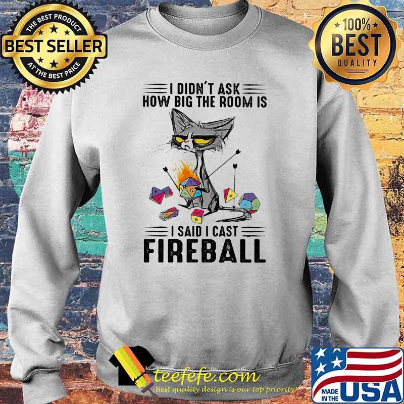 I Didn't Ask How Big The Room Is I Said I Cast Fireball Shirt Sweater I Didn't Ask How Big The Room Is I Said I Cast Fireball Shirt Sweater