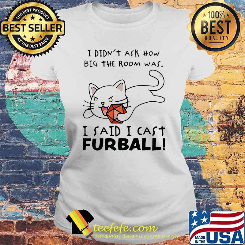 I Didn't Ask How Nig The Room Was I Said I Cast Furball Shirt Laides tee I Didn't Ask How Nig The Room Was I Said I Cast Furball Shirt Laides tee