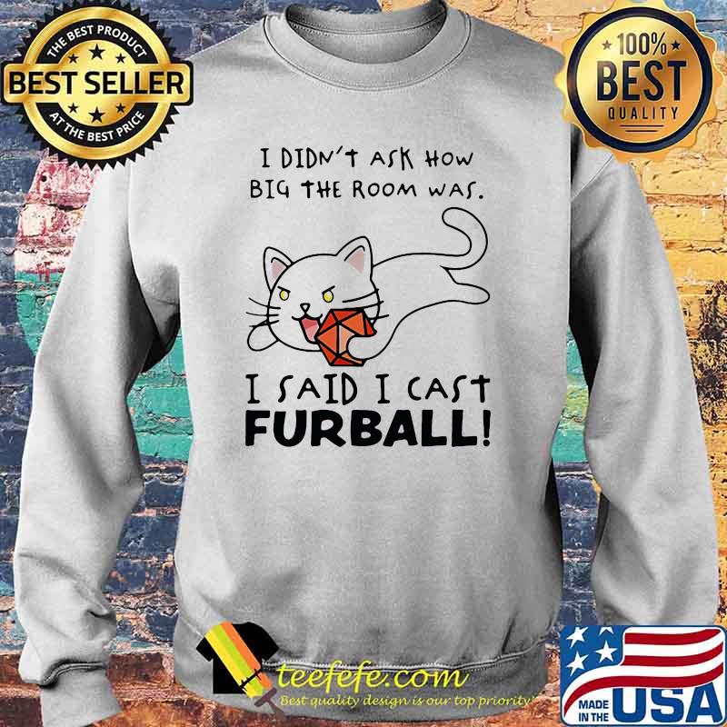 I Didn't Ask How Nig The Room Was I Said I Cast Furball Shirt Sweater I Didn't Ask How Nig The Room Was I Said I Cast Furball Shirt Sweater