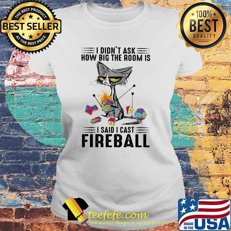 I didnt ask how big the room is i said i cast fireball black cat Laides tee I didnt ask how big the room is i said i cast fireball black cat Laides tee