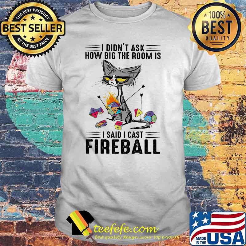 I didnt ask how big the room is i said i cast fireball black cat shirt I didnt ask how big the room is i said i cast fireball black cat shirt