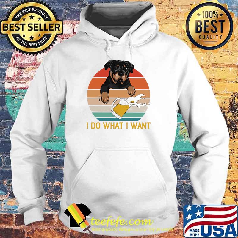 I Do What I Want Rottweiler Vintage Shirt Hoodie I Do What I Want Rottweiler Vintage Shirt Hoodie