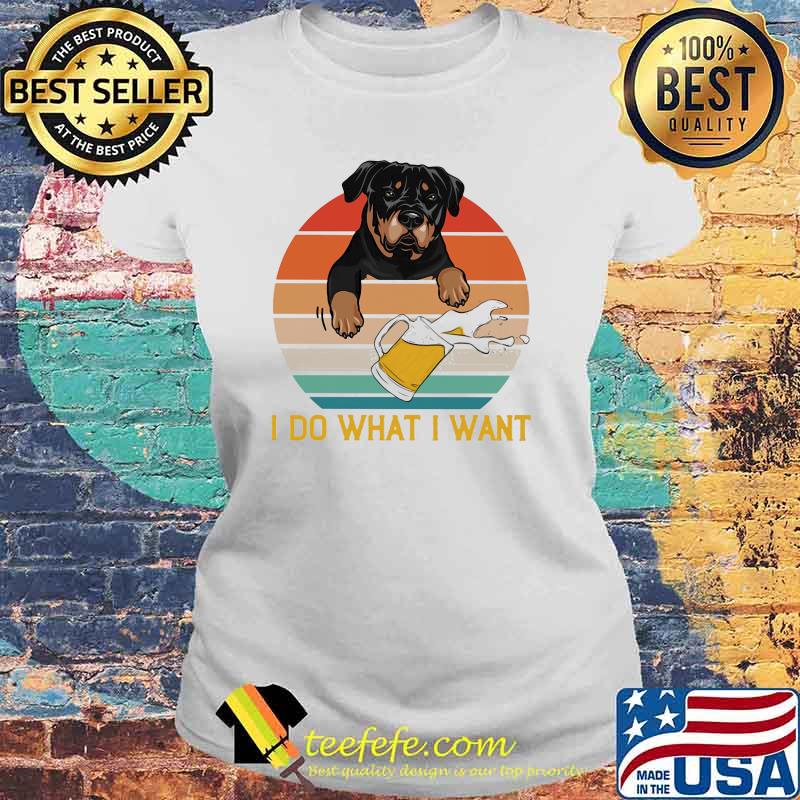 I Do What I Want Rottweiler Vintage Shirt Laides tee I Do What I Want Rottweiler Vintage Shirt Laides tee