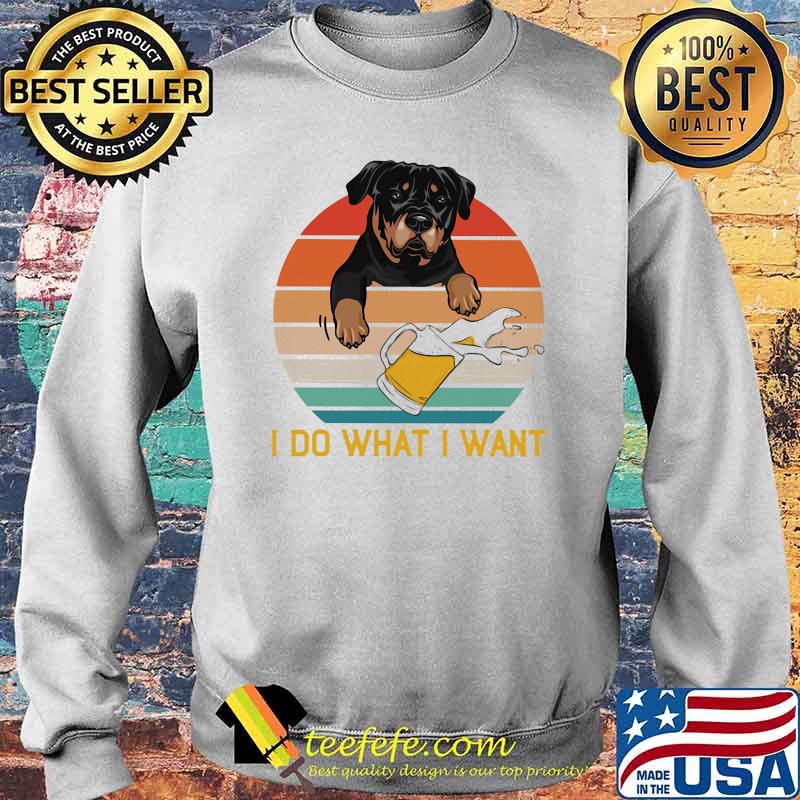 I Do What I Want Rottweiler Vintage Shirt Sweater I Do What I Want Rottweiler Vintage Shirt Sweater