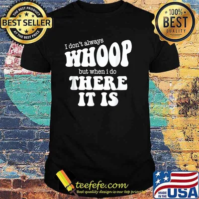 I Don't Always Whoop But When I Do There It Is Dance Mom T-Shirt