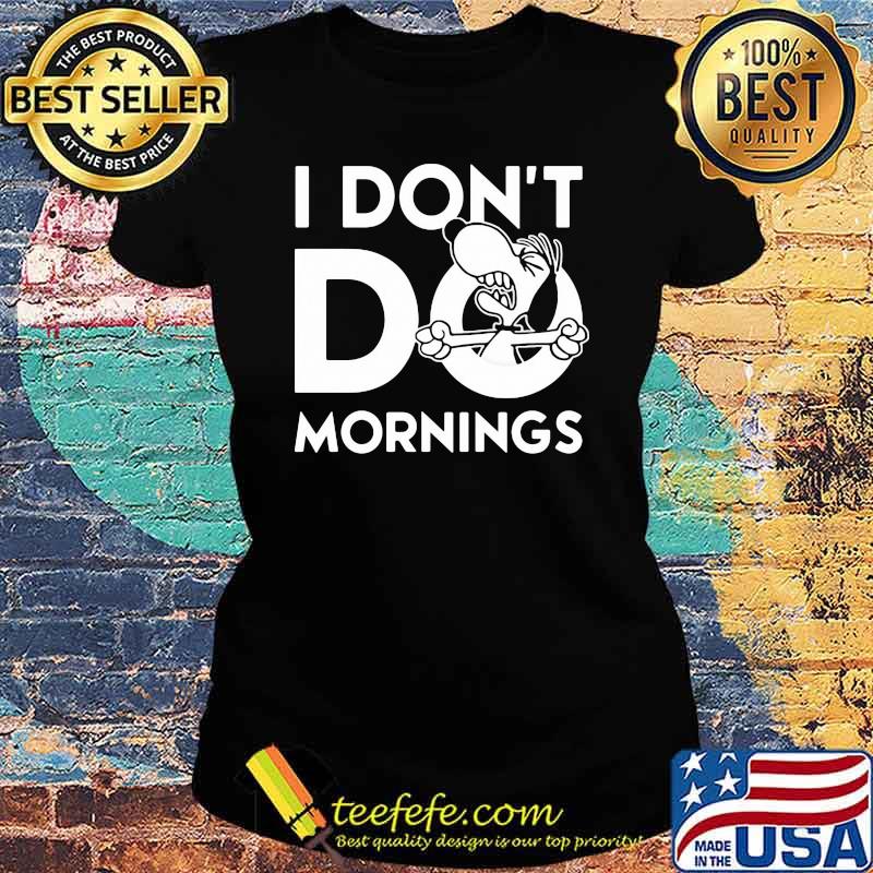 I Don't Do Morning Snoopy Shirt Ladies tee I Don't Do Morning Snoopy Shirt Ladies tee