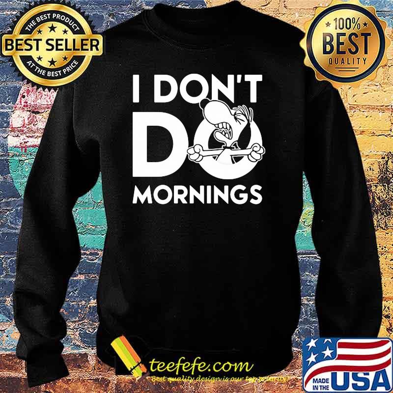 I Don't Do Morning Snoopy Shirt Sweater I Don't Do Morning Snoopy Shirt Sweater