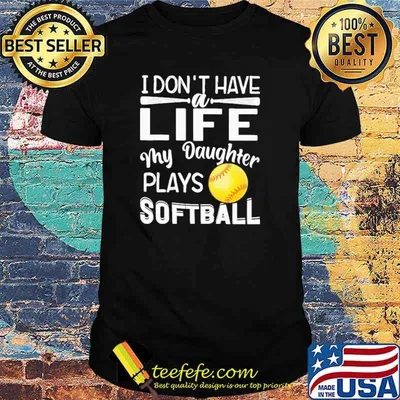 I Don't Have A Life My Daughter Plays Softball Shirt