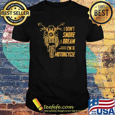 I Don't Snore Dream I'm A Motorcycles Shirt