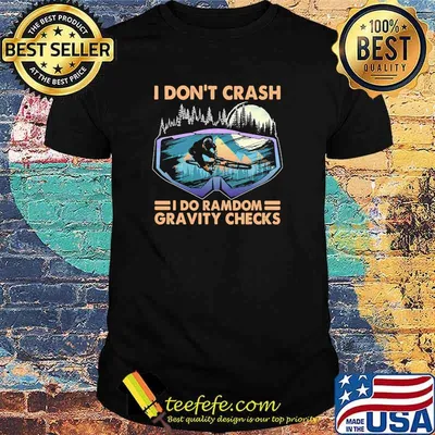 I dont crash i do ramdom gravity checks bike mountain shirt