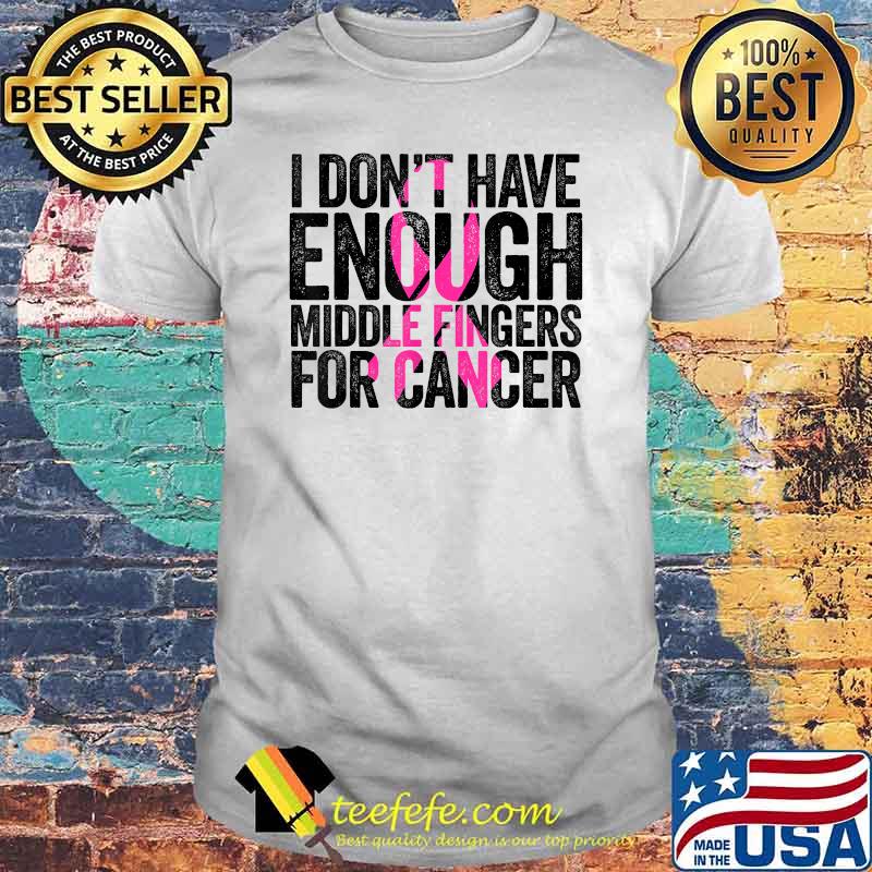 I dont have enough middle fingers for cancer Breast Cancer Pink Ribbon T-Shirt