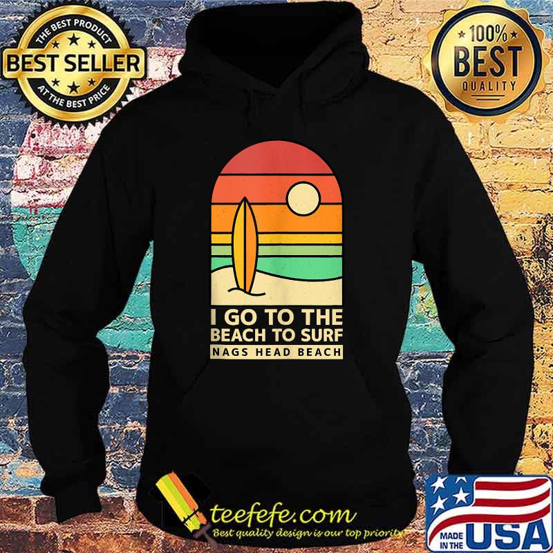 I Go to the Beach to Surf Nags Head Beach Surfing Vintage T-Shirt Hoodie I Go to the Beach to Surf Nags Head Beach Surfing Vintage T-Shirt Hoodie
