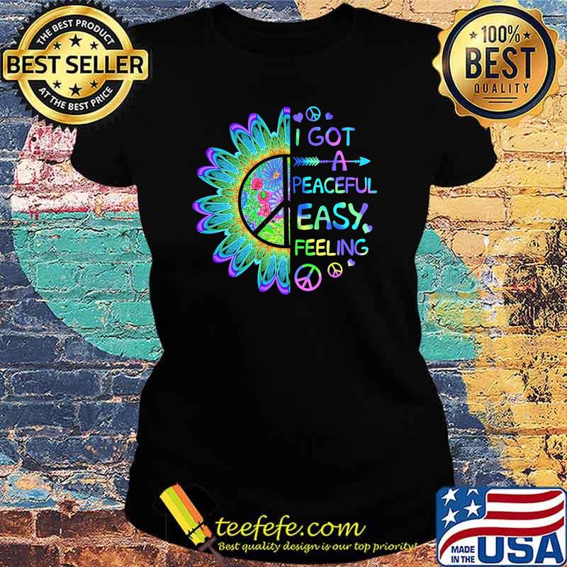 I got a peaceful easy feeling hippie Ladies tee I got a peaceful easy feeling hippie Ladies tee