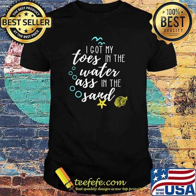 I Got My Toes In The Water Ass In The Sand Good Vibes Beach T-Shirt
