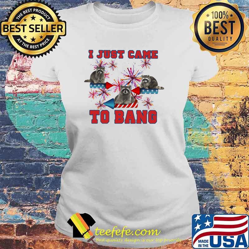 I Just Came To Bang Racoon Firework Shirt Laides tee I Just Came To Bang Racoon Firework Shirt Laides tee