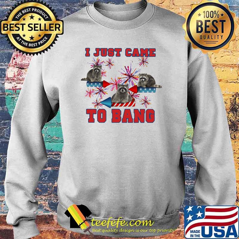I Just Came To Bang Racoon Firework Shirt Sweater I Just Came To Bang Racoon Firework Shirt Sweater