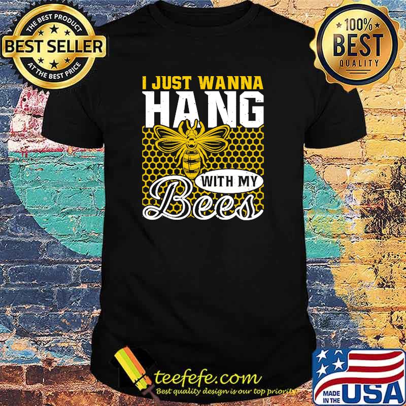I Just Wanna Hang With My Bees Beekeeper T-Shirt