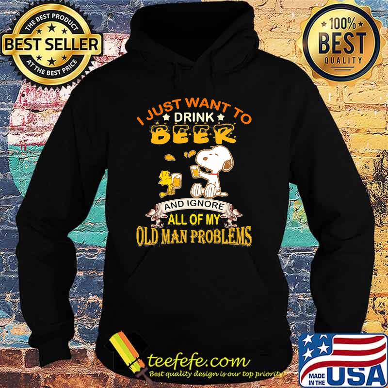 I just want to drink beer and ignore all of my old man problems snoopy Hoodie I just want to drink beer and ignore all of my old man problems snoopy Hoodie