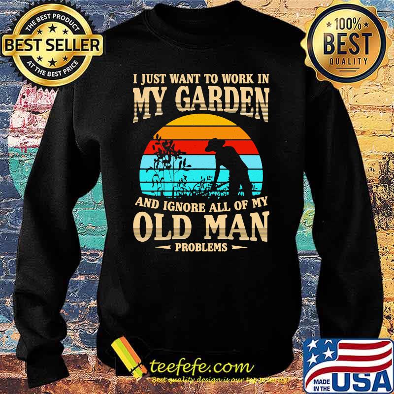 I just want to work in my garden and ignore all of my old man vintage s Sweater I just want to work in my garden and ignore all of my old man vintage s Sweater