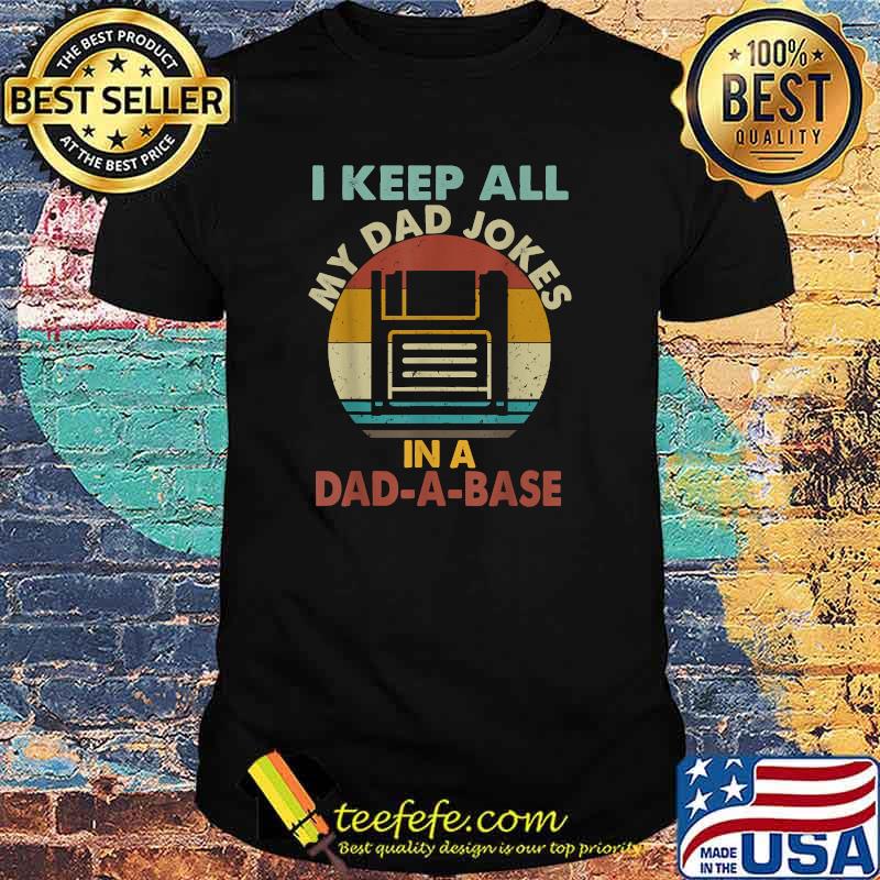 I Keep All My Dad Jokes In A Dad-A-Base Vintage Retro Daddy T-Shirt I Keep All My Dad Jokes In A Dad-A-Base Vintage Retro Daddy T-Shirt
