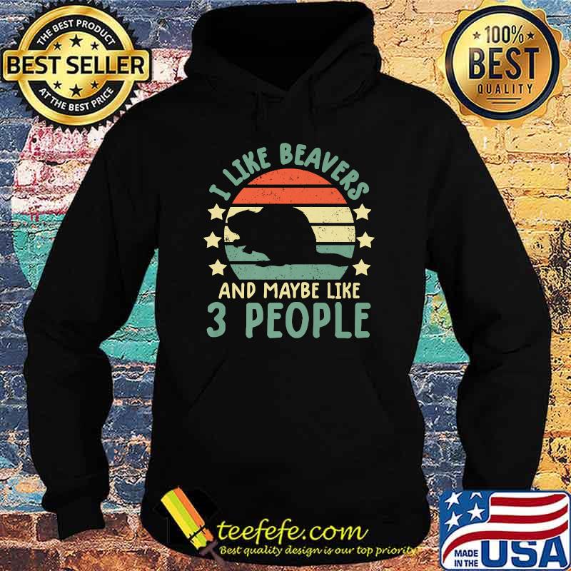 I like beavers and maybe like 3 people vintage Hoodie I like beavers and maybe like 3 people vintage Hoodie