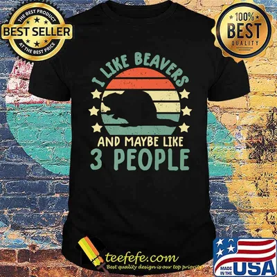 I like beavers and maybe like 3 people vintage shirt