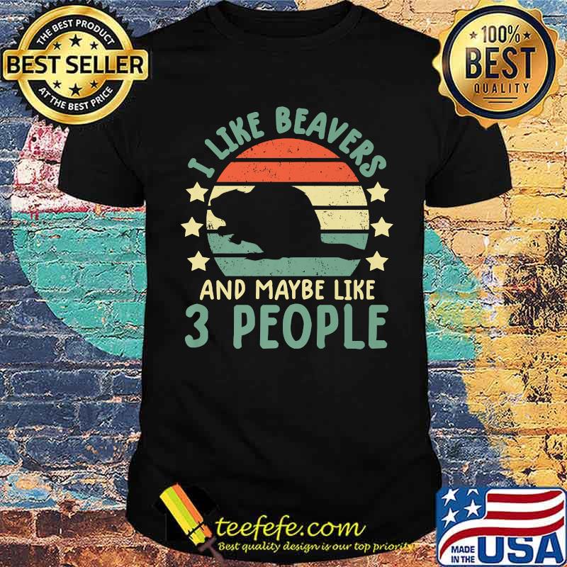 I like beavers and maybe like 3 people vintage shirt