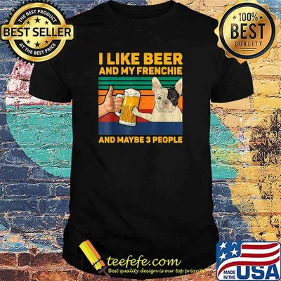I Like Beer And My Frenchie And Maybe 3 people Vintage T-Shirt