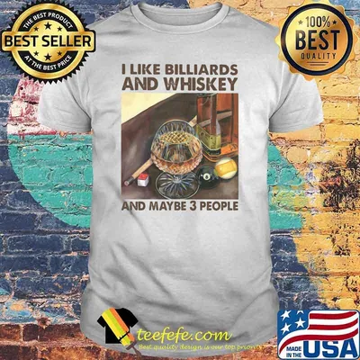 I Like Billiards And Whiskey And Maybe 3 People Shirt