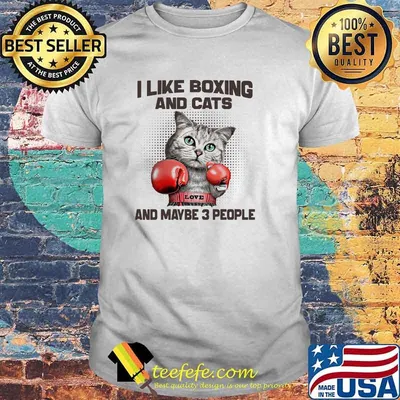 I like boxing and cats and maybe 3 people shirt