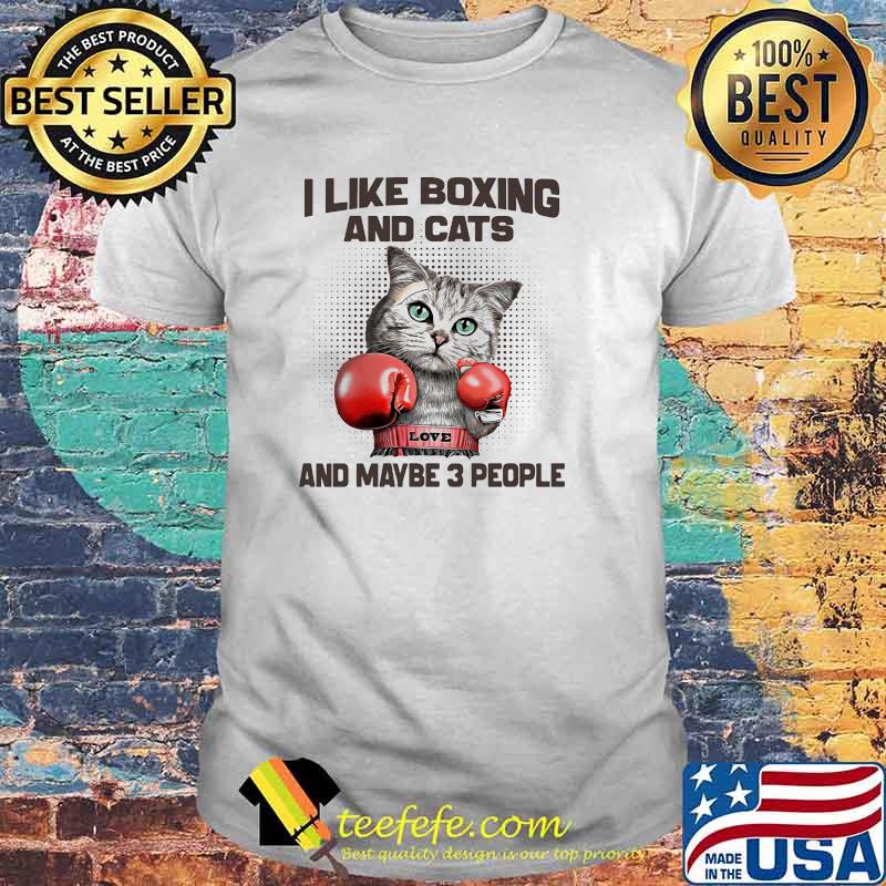 I like boxing and cats and maybe 3 people shirt