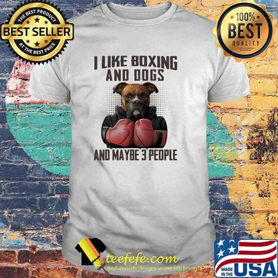 I like boxing and dogs and maybe 3 people shirt