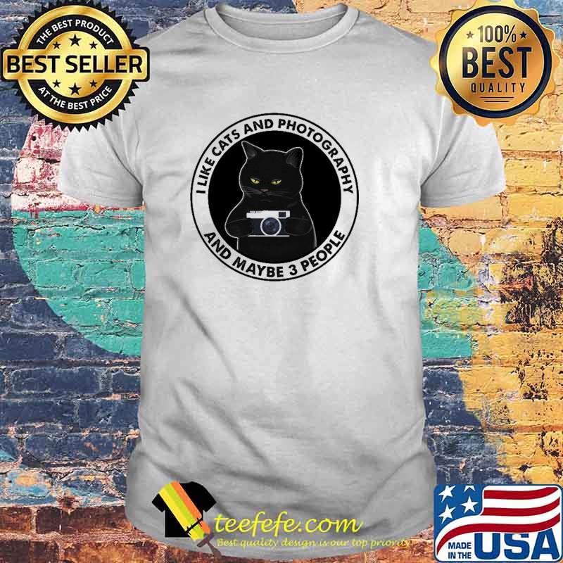 I Like Cats And Photography And Maybe 3 People Shirt