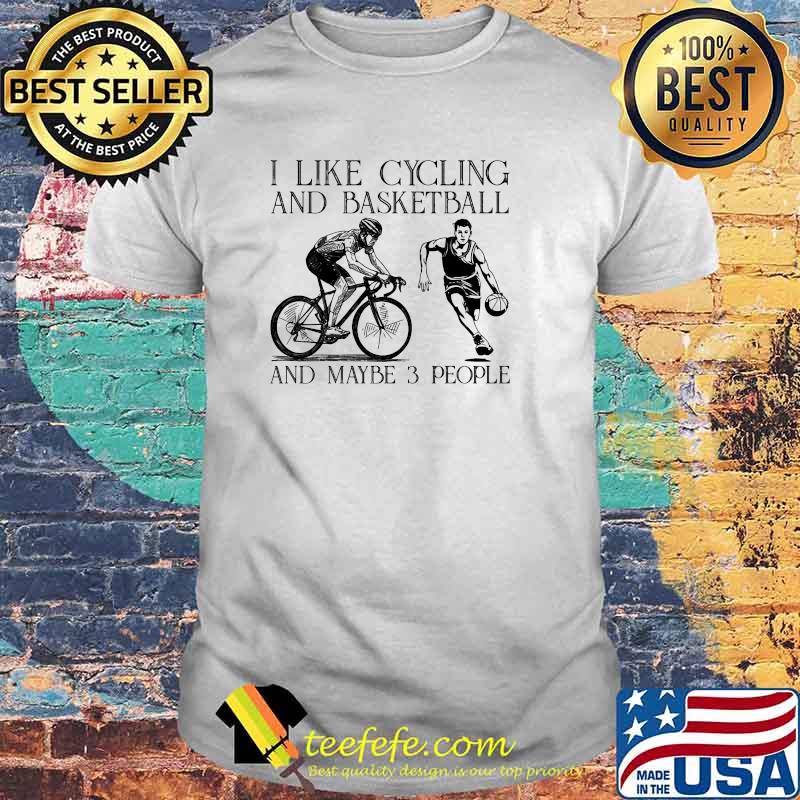 I like cycling and basketball and maybe 3 people shirt