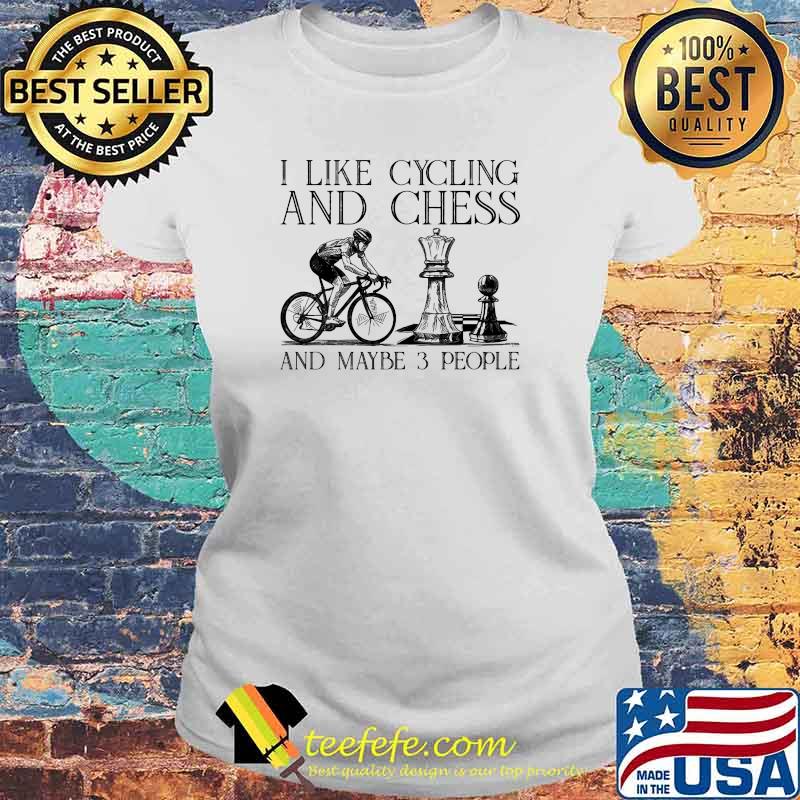 I like cycling and chess and maybe 3 people Laides tee I like cycling and chess and maybe 3 people Laides tee