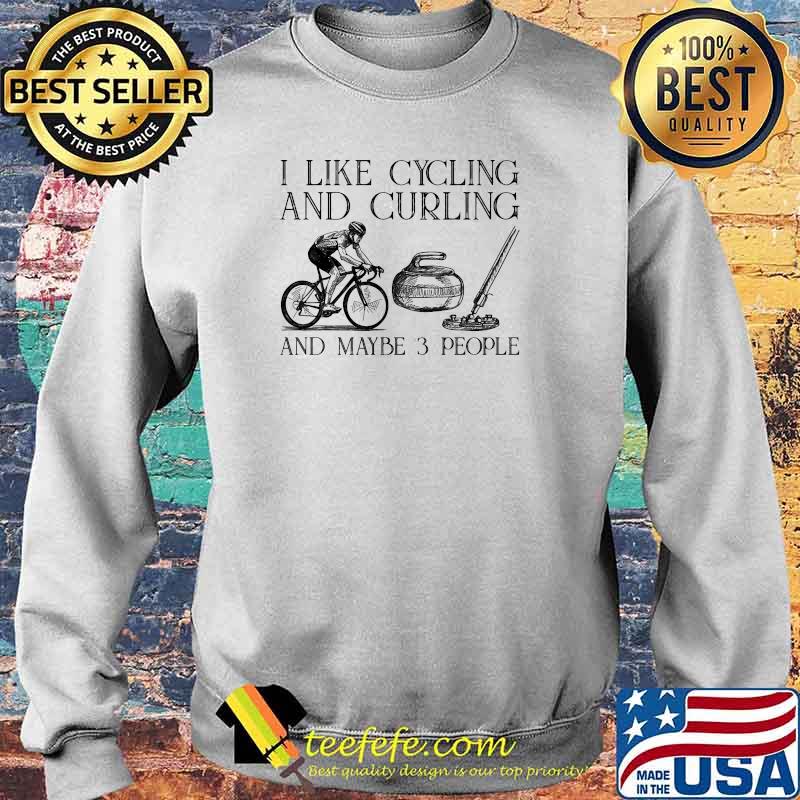 I like cycling and curling and maybe 3 people Sweater I like cycling and curling and maybe 3 people Sweater