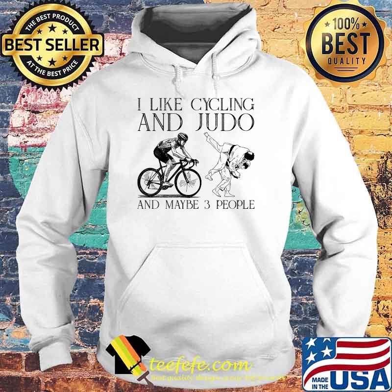 I like cycling and judo and maybe 3 people Hoodie I like cycling and judo and maybe 3 people Hoodie