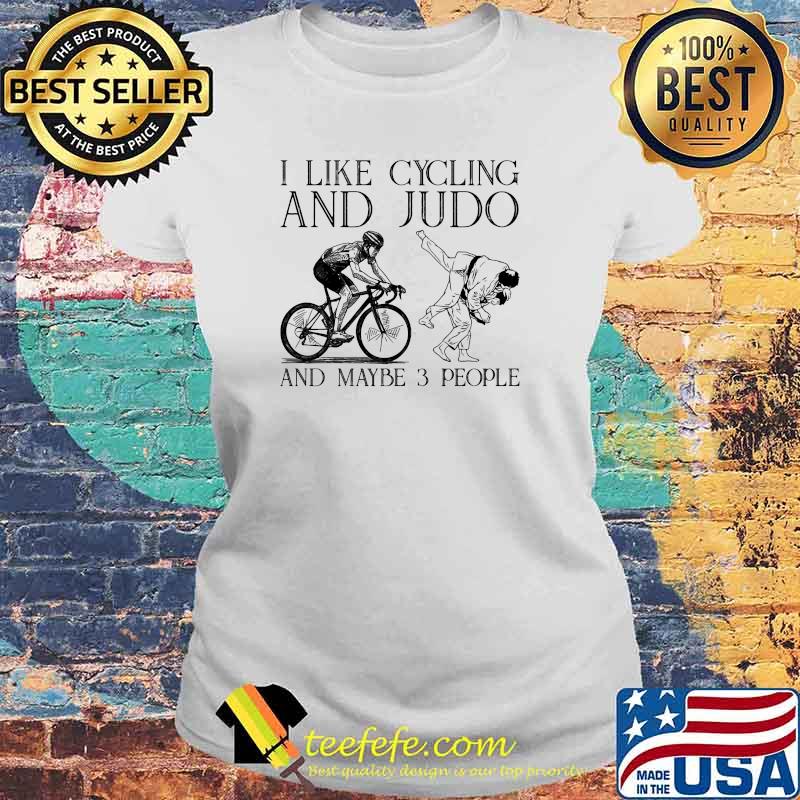 I like cycling and judo and maybe 3 people Laides tee I like cycling and judo and maybe 3 people Laides tee
