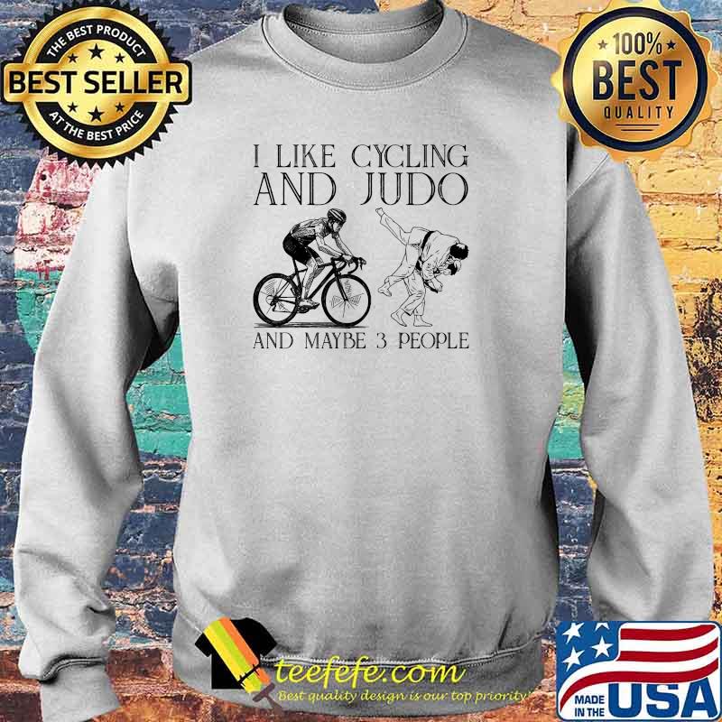 I like cycling and judo and maybe 3 people Sweater I like cycling and judo and maybe 3 people Sweater